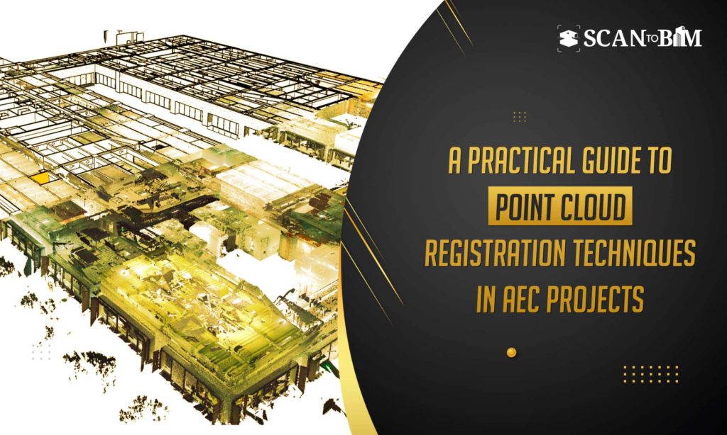 A Practical Guide to Point Cloud Registration Techniques in AEC Projects