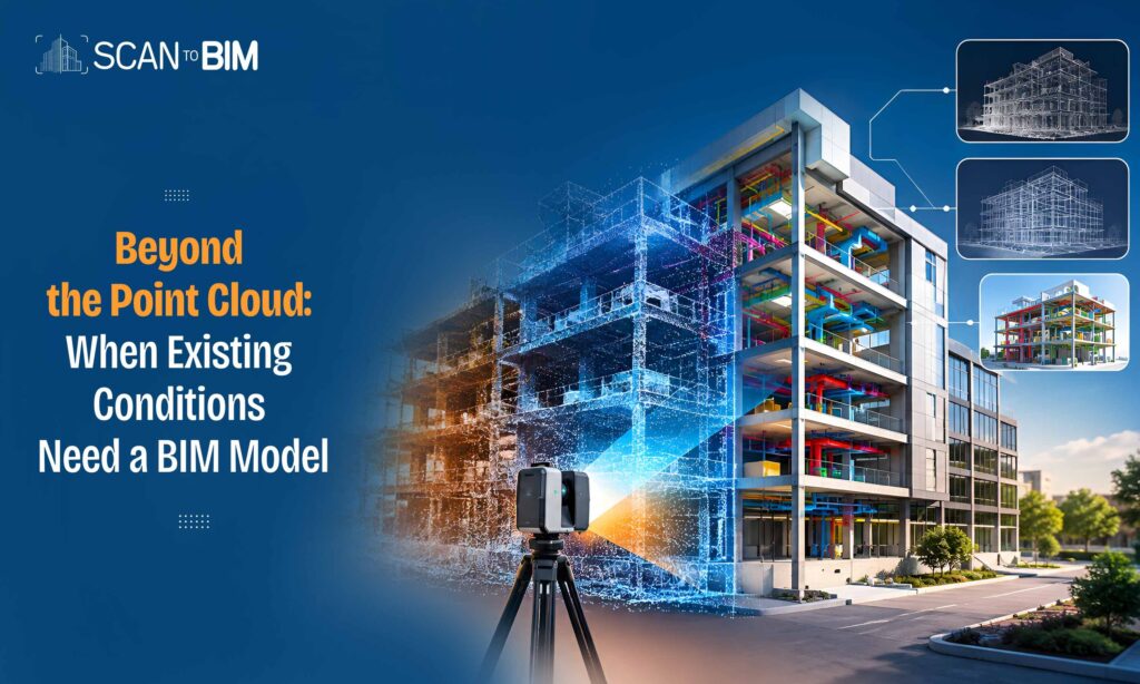 Beyond the Point Cloud: When Existing Conditions Need a BIM Model