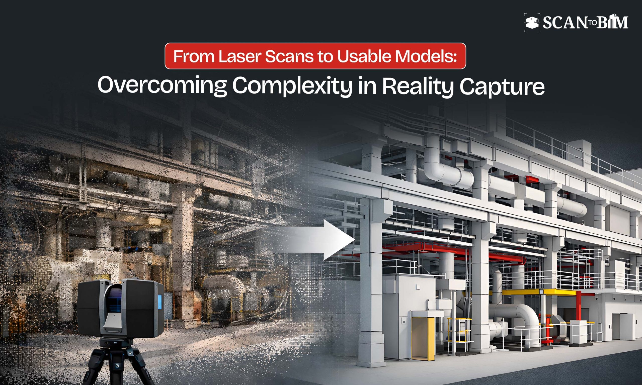 Reality Scan Method From Laser Scans to Usable Models: Overcoming Complexity in Reality Capture