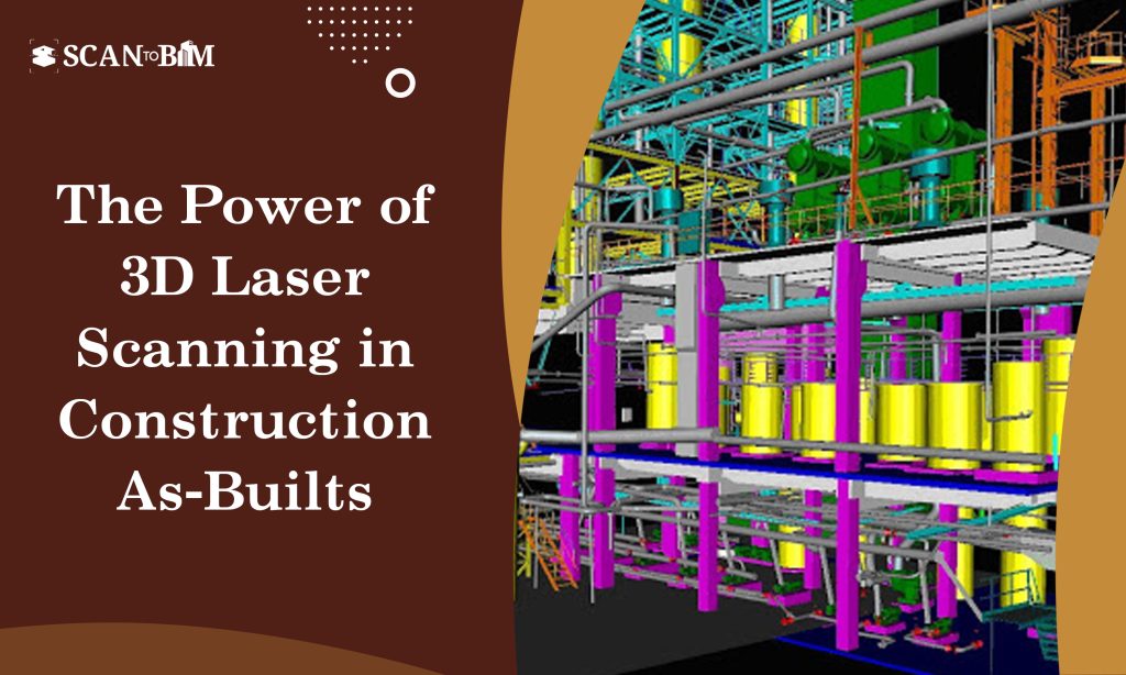 The Power of 3D Laser Scanning in Construction As-Builts