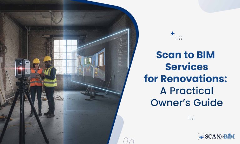 Scan to BIM Services for Renovations: A Practical Owner’s Guide