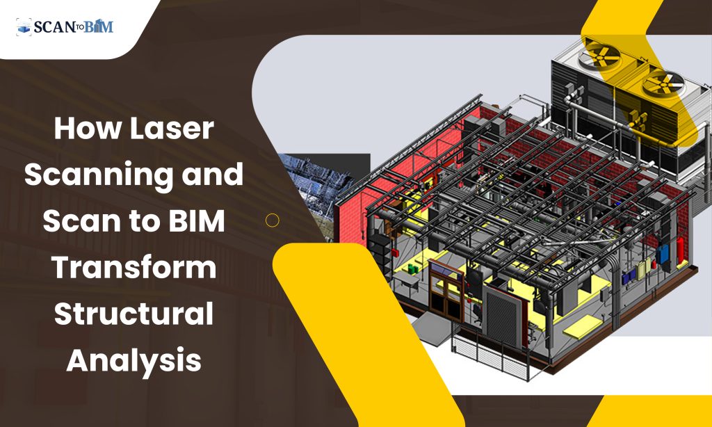 How Laser Scanning and Scan to BIM Transform Structural Analysis