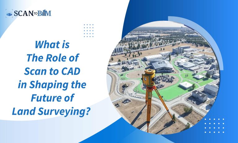 What is The Role of Scan to CAD in Shaping the Future of Land Surveying?