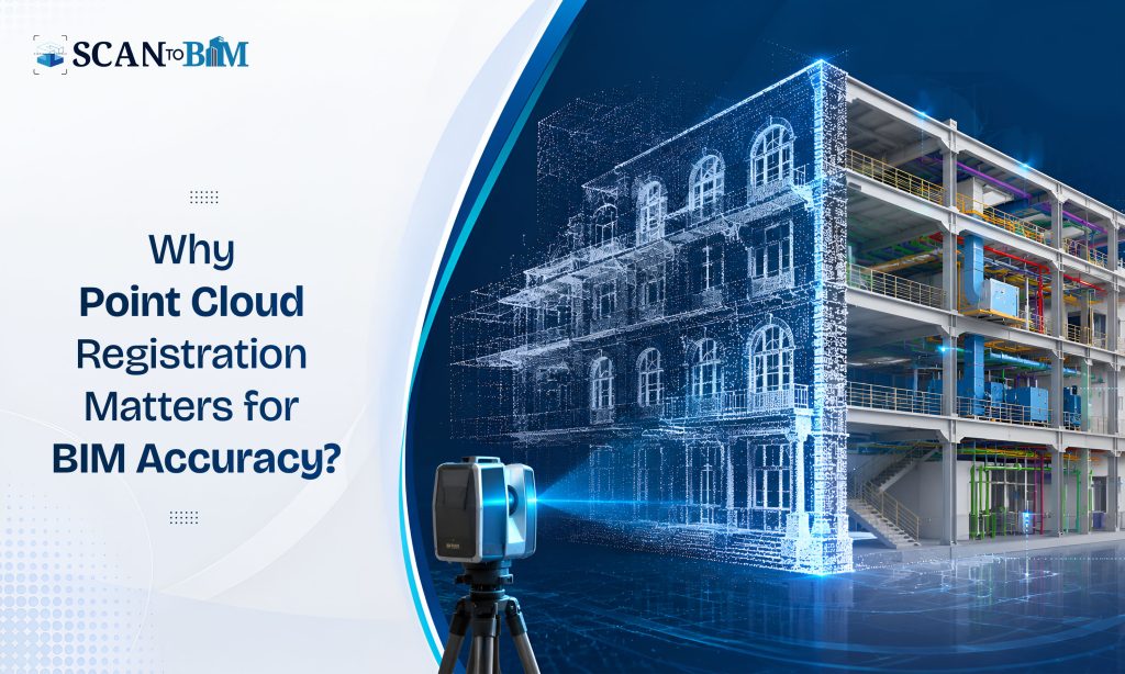 Why Point Cloud Registration Matters for BIM Accuracy?