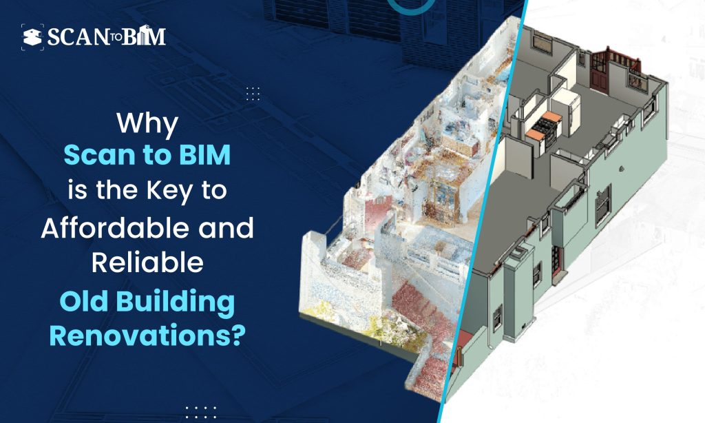 Why Scan to BIM is the Key to Affordable and Reliable Old Building Renovations?